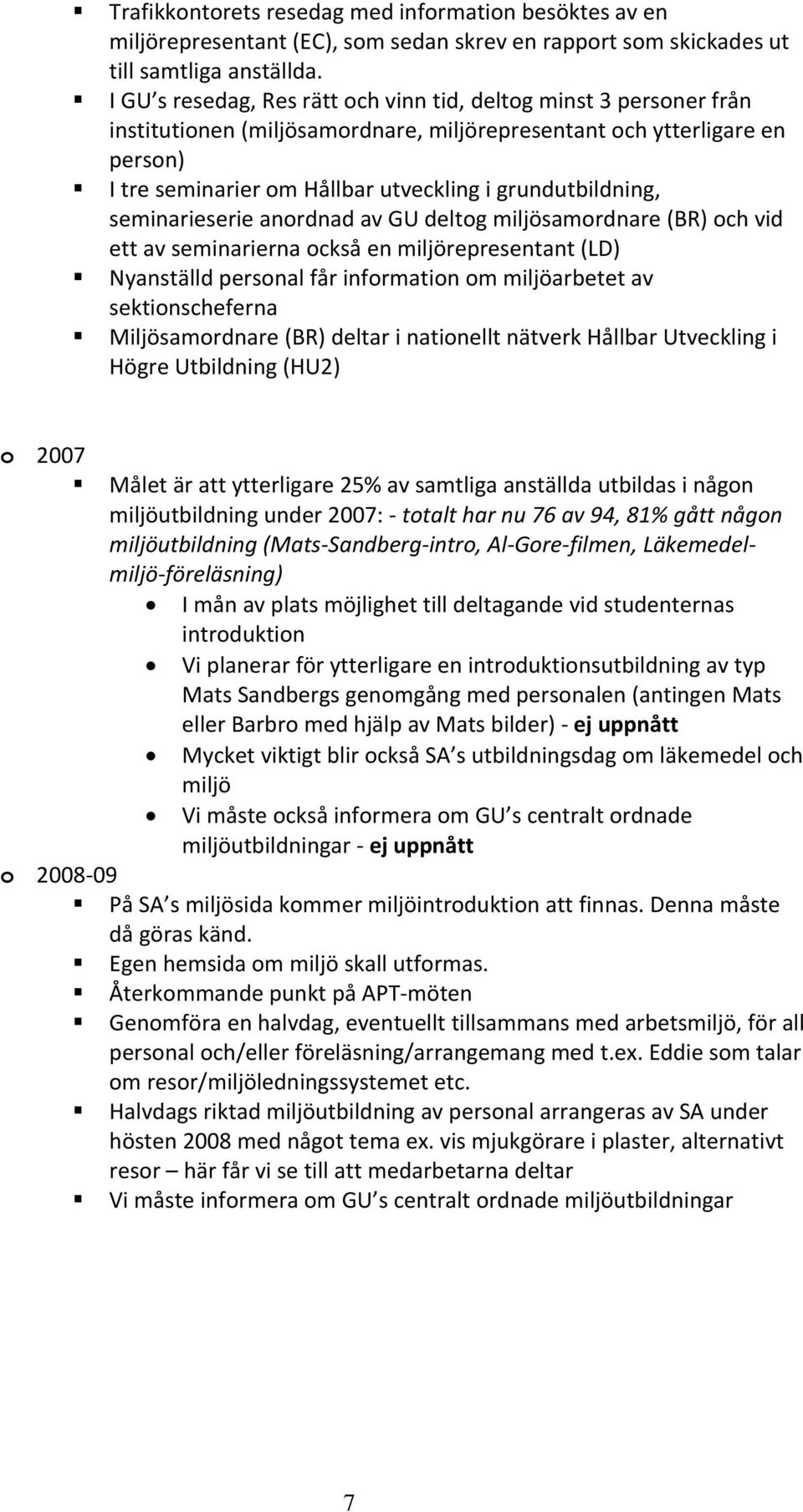 grundutbildning, seminarieserie anordnad av GU deltog miljösamordnare (BR) och vid ett av seminarierna också en miljörepresentant (LD) Nyanställd personal får information om miljöarbetet av