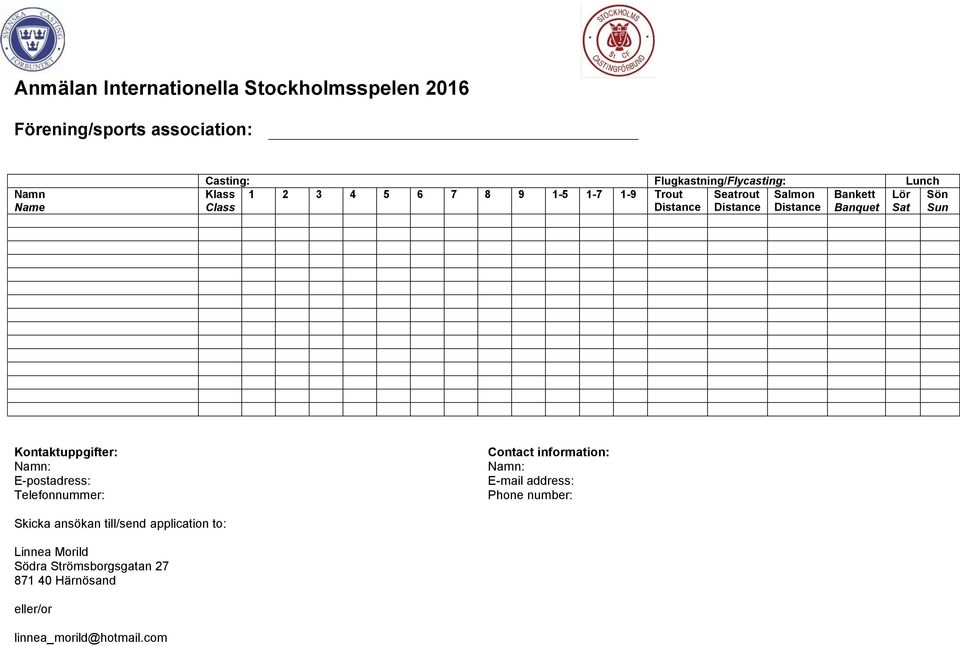 Sat Sun Kontaktuppgifter: Namn: E-postadress: Telefonnummer: Contact information: Namn: E-mail address: Phone number:
