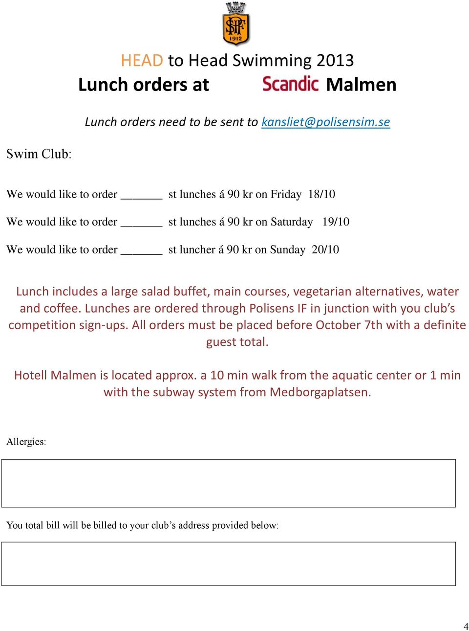 20/10 Lunch includes a large salad buffet, main courses, vegetarian alternatives, water and coffee. Lunches are ordered through Polisens IF in junction with you club s competition sign-ups.