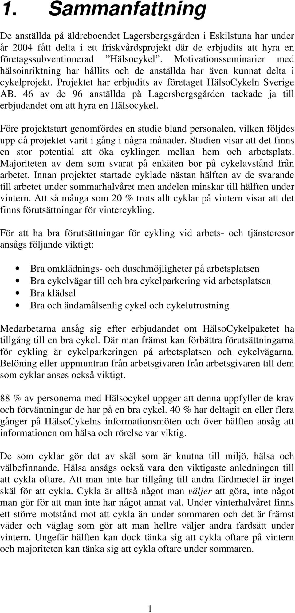 46 av de 96 anställda på Lagersbergsgården tackade ja till erbjudandet om att hyra en Hälsocykel.