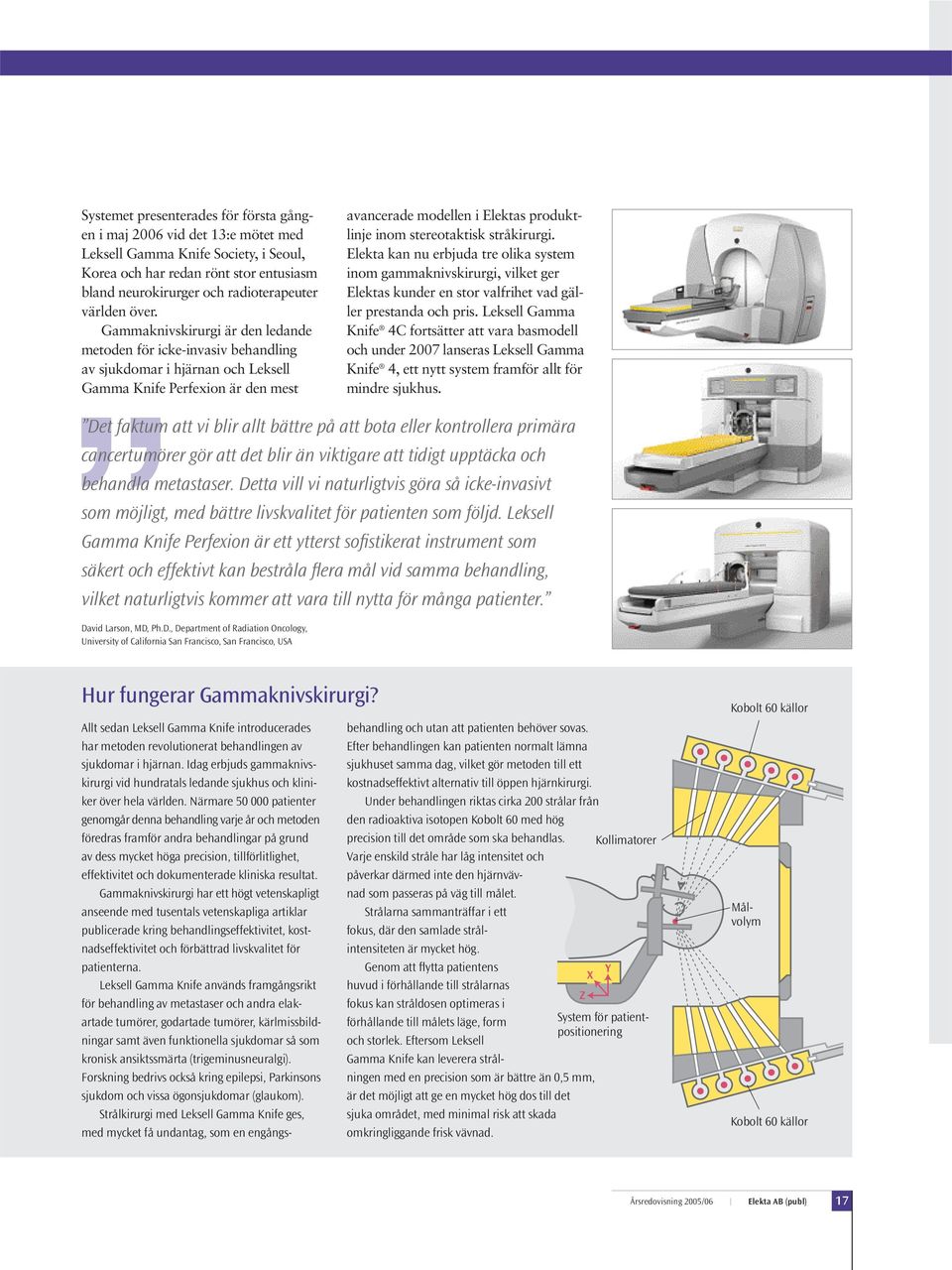 Gammaknivskirurgi är den ledande metoden för icke-invasiv behandling av sjukdomar i hjärnan och Leksell Gamma Knife Perfexion är den mest avancerade modellen i Elektas produktlinje inom stereotaktisk