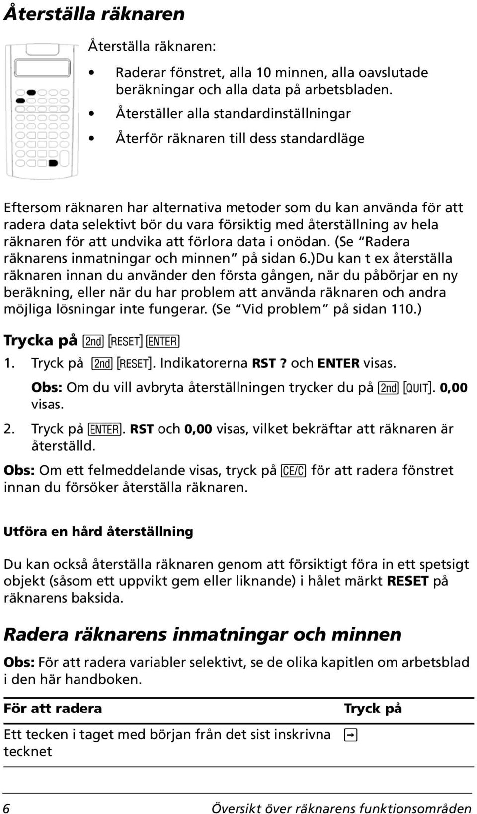 återställning av hela räknaren för att undvika att förlora data i onödan. (Se Radera räknarens inmatningar och minnen på sidan 6.