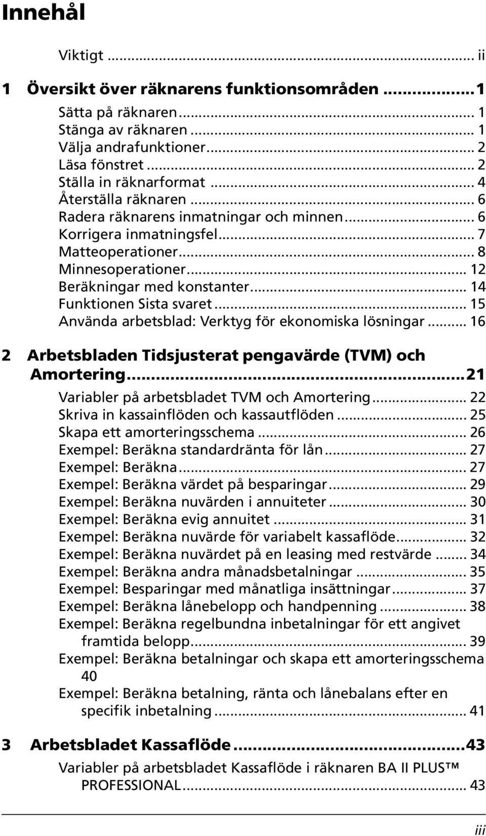 .. 14 Funktionen Sista svaret... 15 Använda arbetsblad: Verktyg för ekonomiska lösningar... 16 2 Arbetsbladen Tidsjusterat pengavärde (TVM) och Amortering.