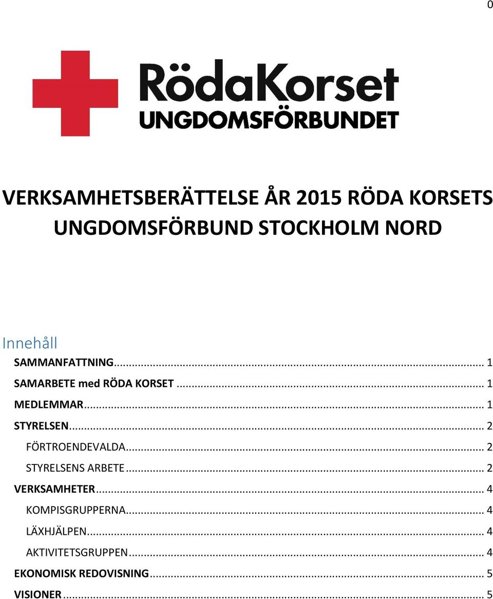 .. 1 STYRELSEN... 2 FÖRTROENDEVALDA... 2 STYRELSENS ARBETE... 2 VERKSAMHETER.