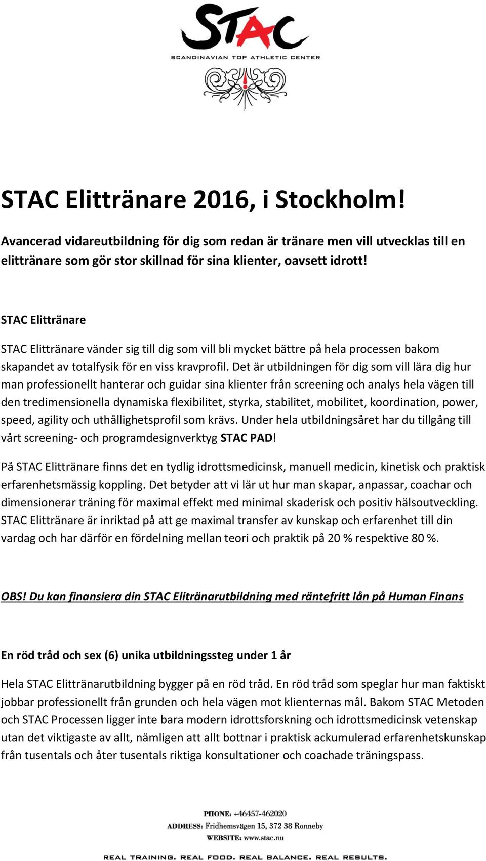 Det är utbildningen för dig som vill lära dig hur man professionellt hanterar och guidar sina klienter från screening och analys hela vägen till den tredimensionella dynamiska flexibilitet, styrka,