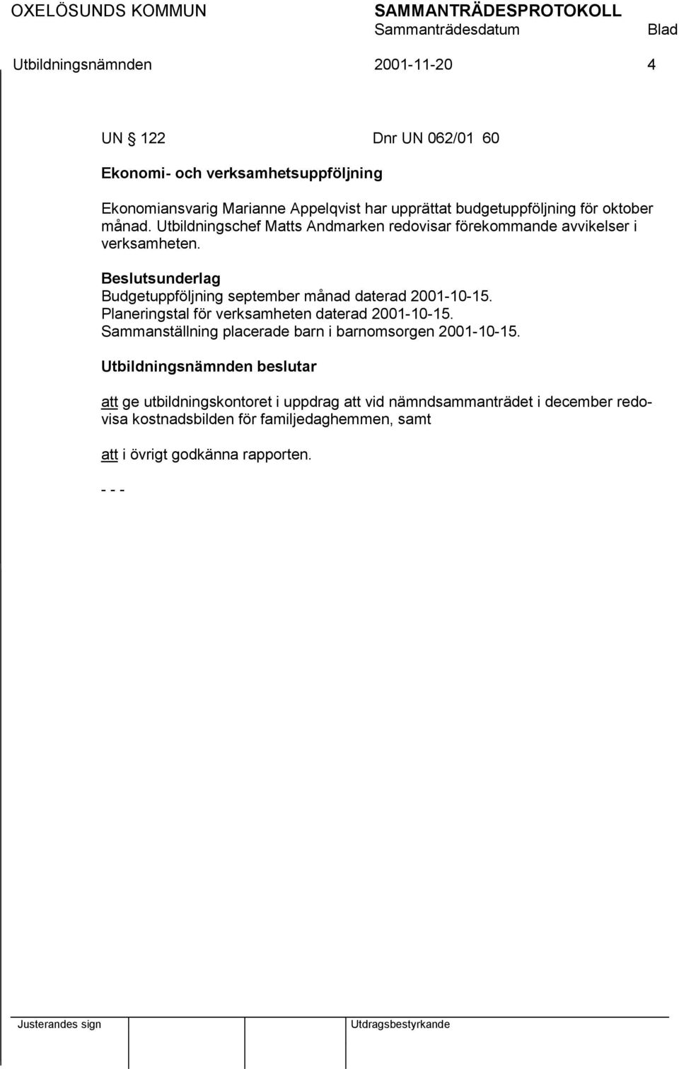 Budgetuppföljning september månad daterad 2001-10-15. Planeringstal för verksamheten daterad 2001-10-15.