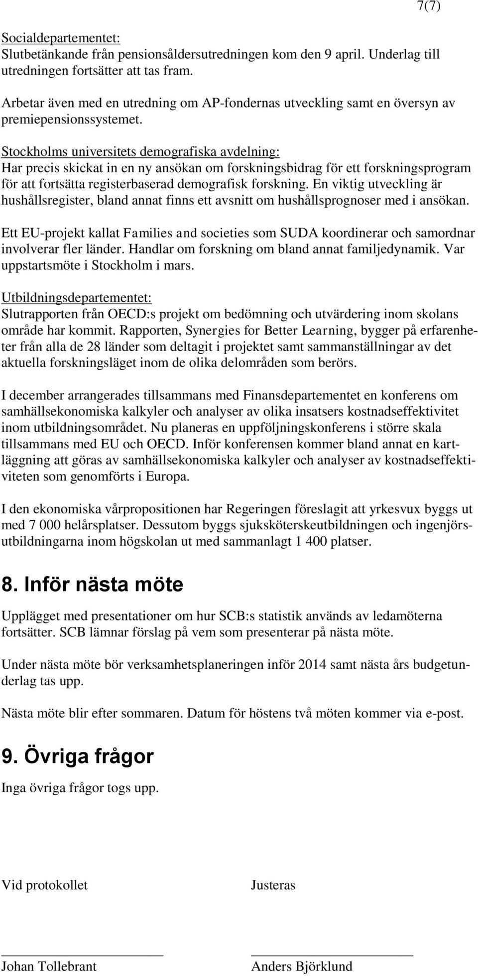 Stockholms universitets demografiska avdelning: Har precis skickat in en ny ansökan om forskningsbidrag för ett forskningsprogram för att fortsätta registerbaserad demografisk forskning.