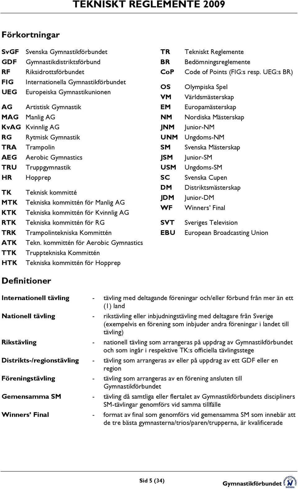 Kvinnlig AG RTK Tekniska kommittén för RG TRK Trampolintekniska Kommittén ATK Tekn.