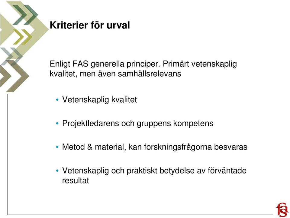 kvalitet Projektledarens och gruppens kompetens Metod & material, kan