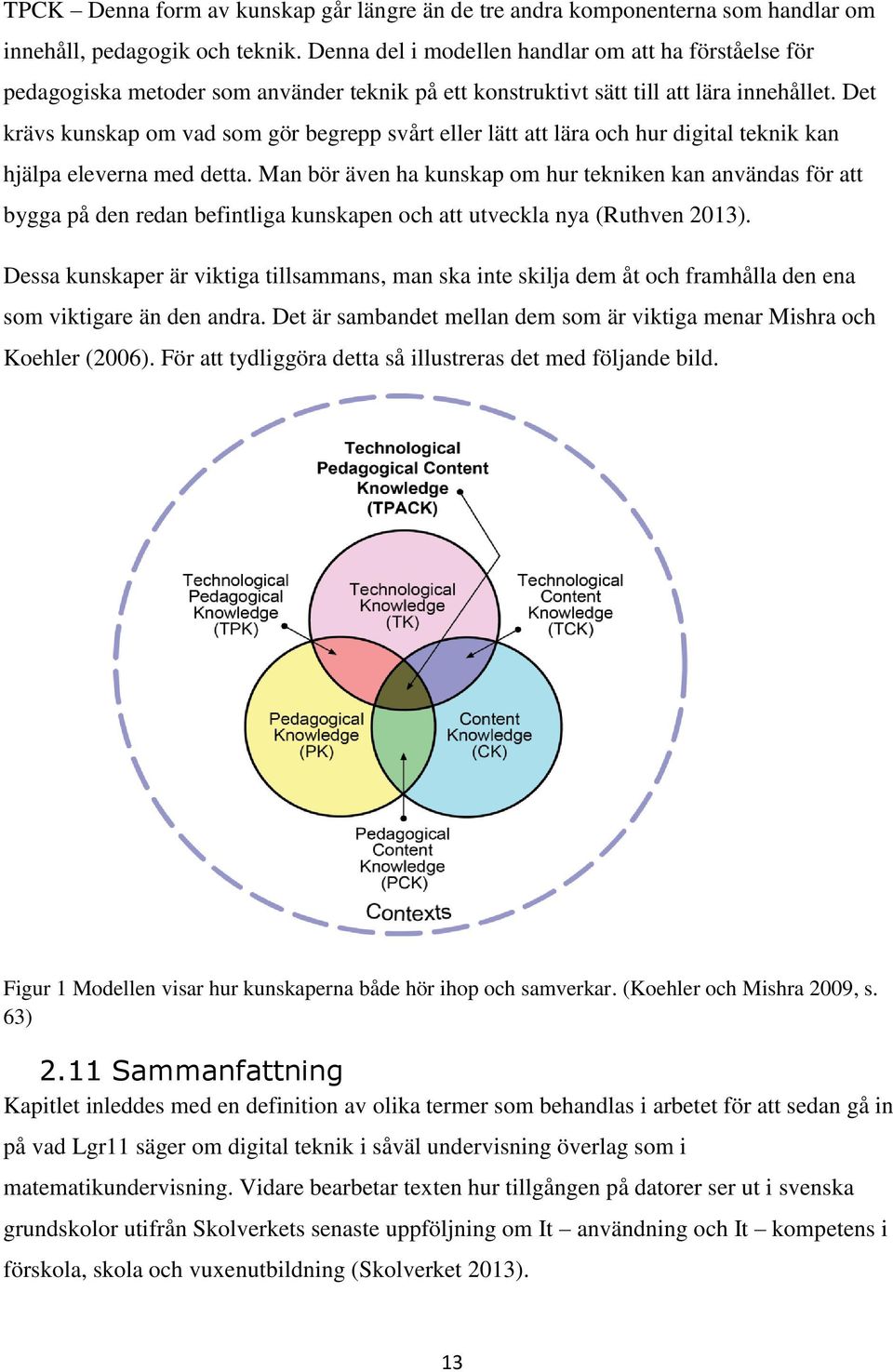 Det krävs kunskap om vad som gör begrepp svårt eller lätt att lära och hur digital teknik kan hjälpa eleverna med detta.