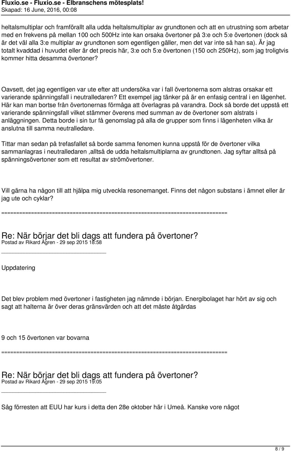 Är jag totalt kvaddad i huvudet eller är det precis här, 3:e och 5:e övertonen (150 och 250Hz), som jag troligtvis kommer hitta desamma övertoner?