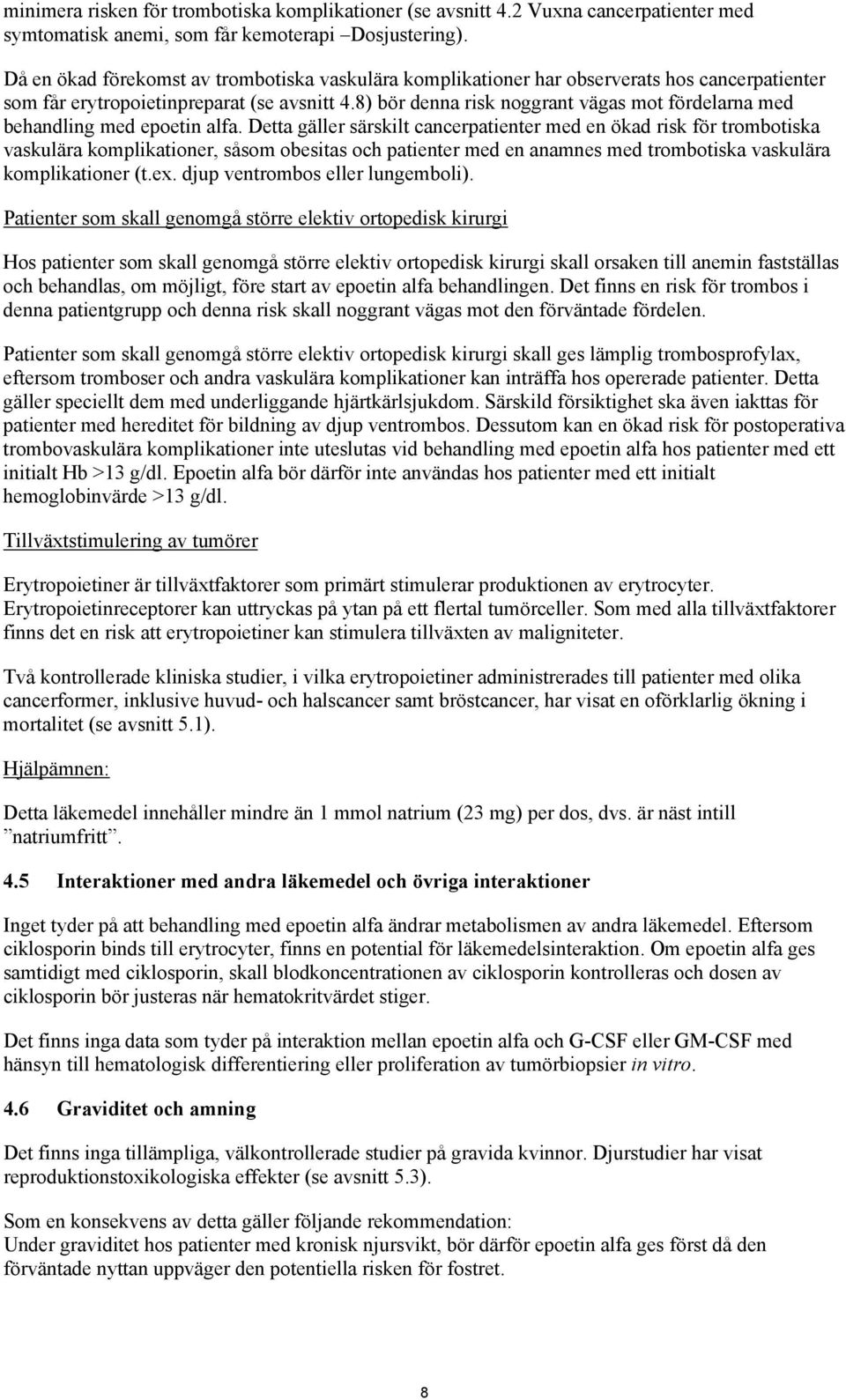 8) bör denna risk noggrant vägas mot fördelarna med behandling med epoetin alfa.