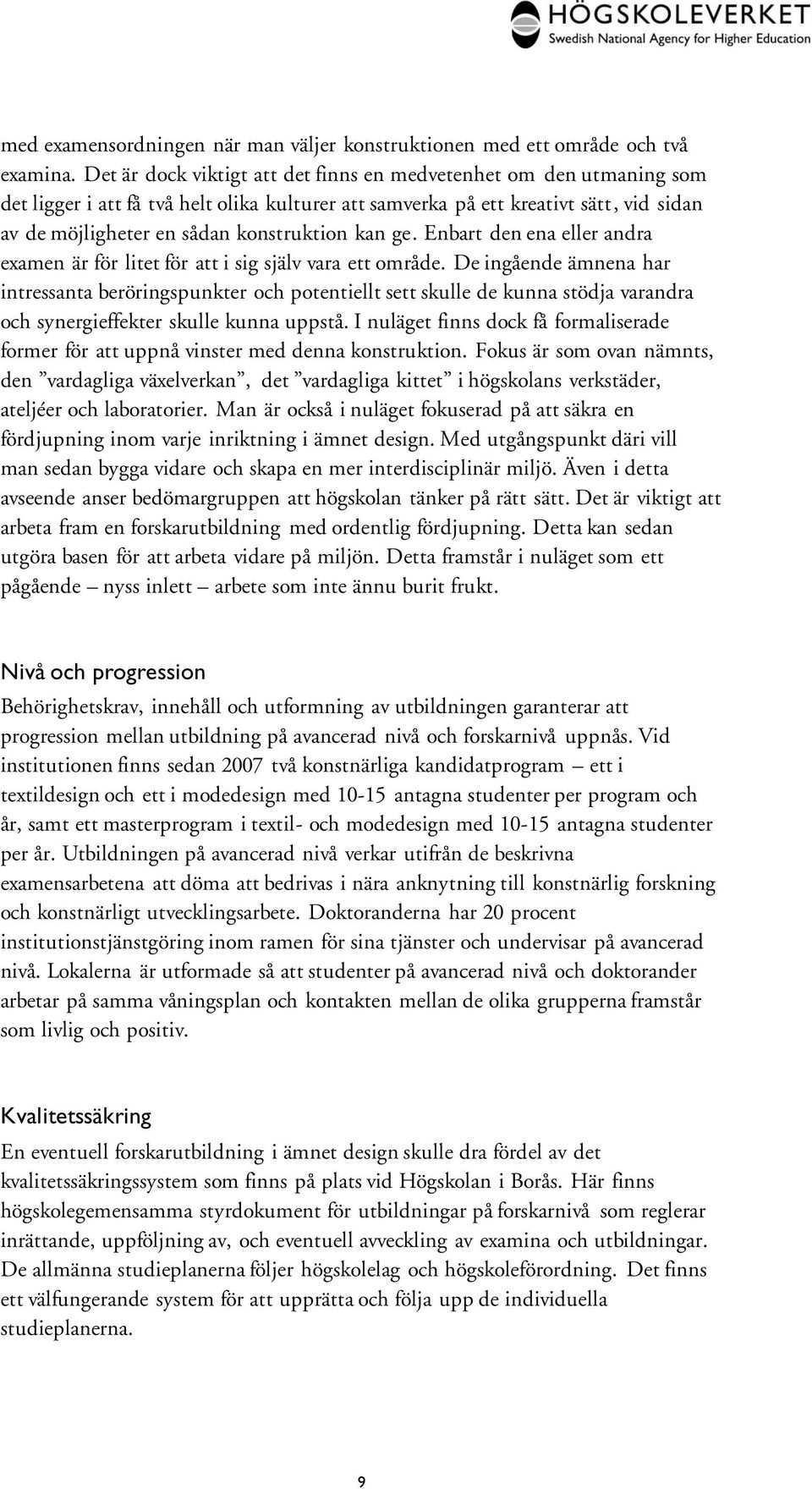 kan ge. Enbart den ena eller andra examen är för litet för att i sig själv vara ett område.