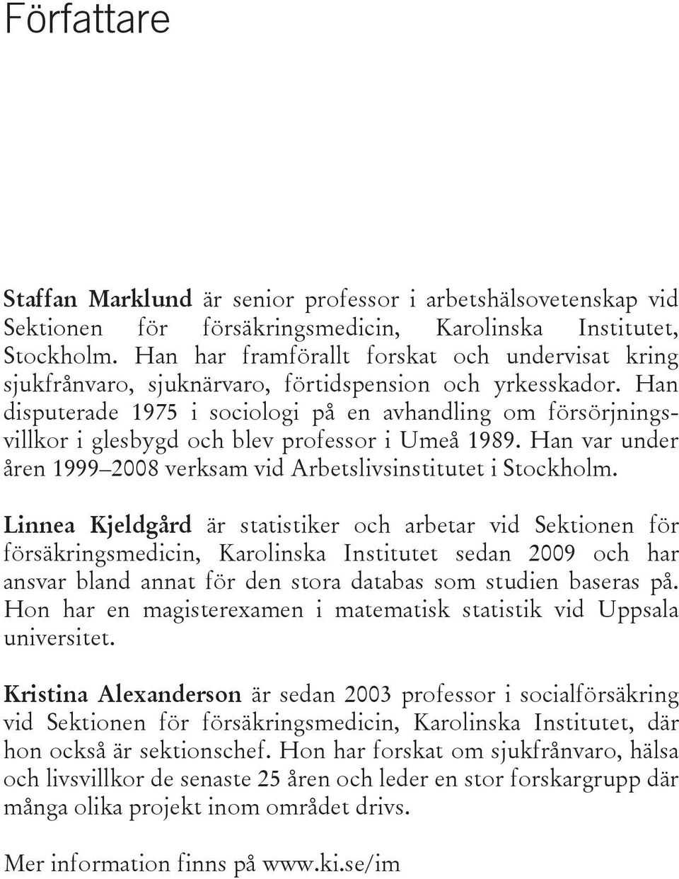 Han disputerade 1975 i sociologi på en avhandling om försörjningsvillkor i glesbygd och blev professor i Umeå 1989. Han var under åren 1999 2008 verksam vid Arbetslivsinstitutet i Stockholm.