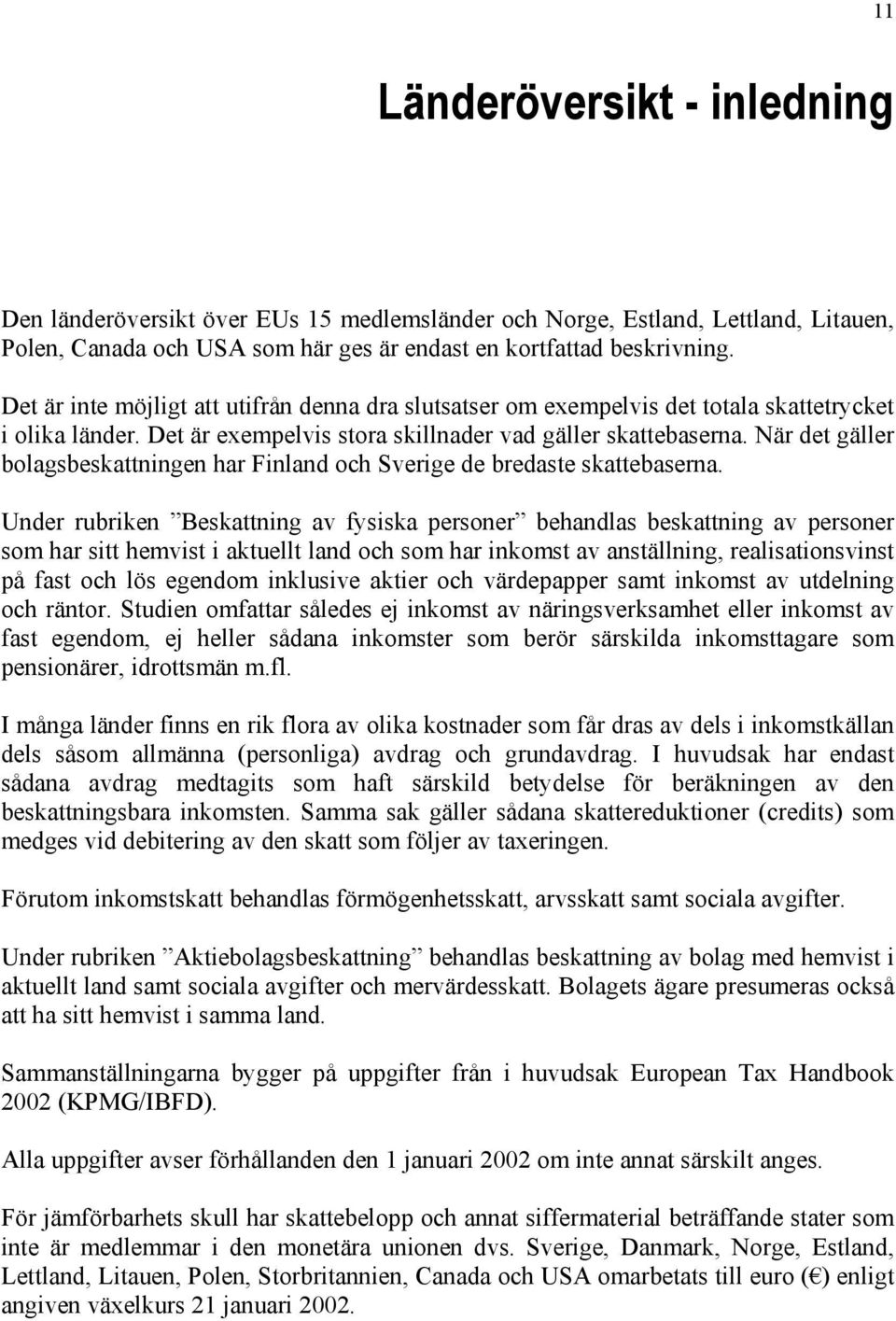 När det gäller bolagsbeskattningen har Finland och Sverige de bredaste skattebaserna.