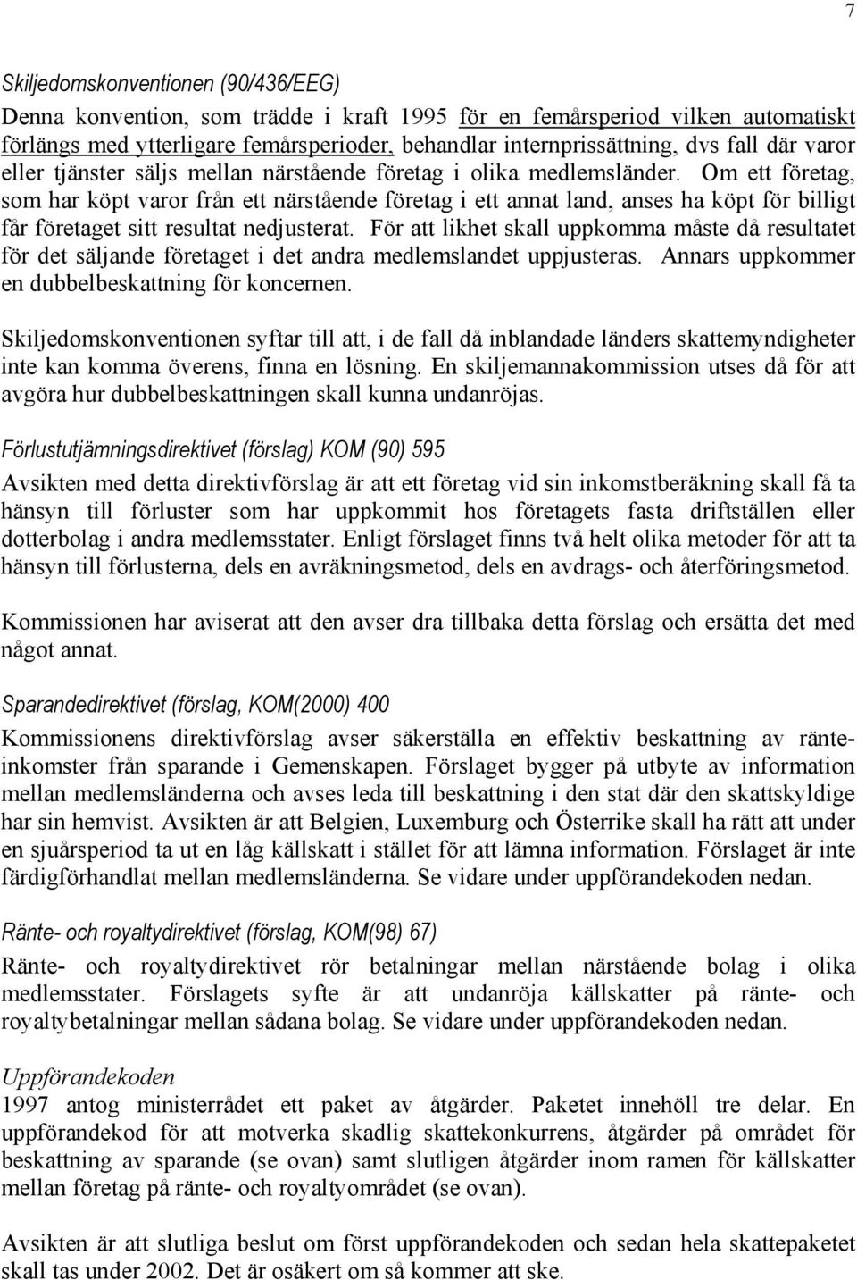 Om ett företag, som har köpt varor från ett närstående företag i ett annat land, anses ha köpt för billigt får företaget sitt resultat nedjusterat.