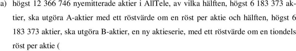 B-aktie till en aktieteckningskurs om 20 öre (0,20 SEK) ( Vederlagsoptionerna ).