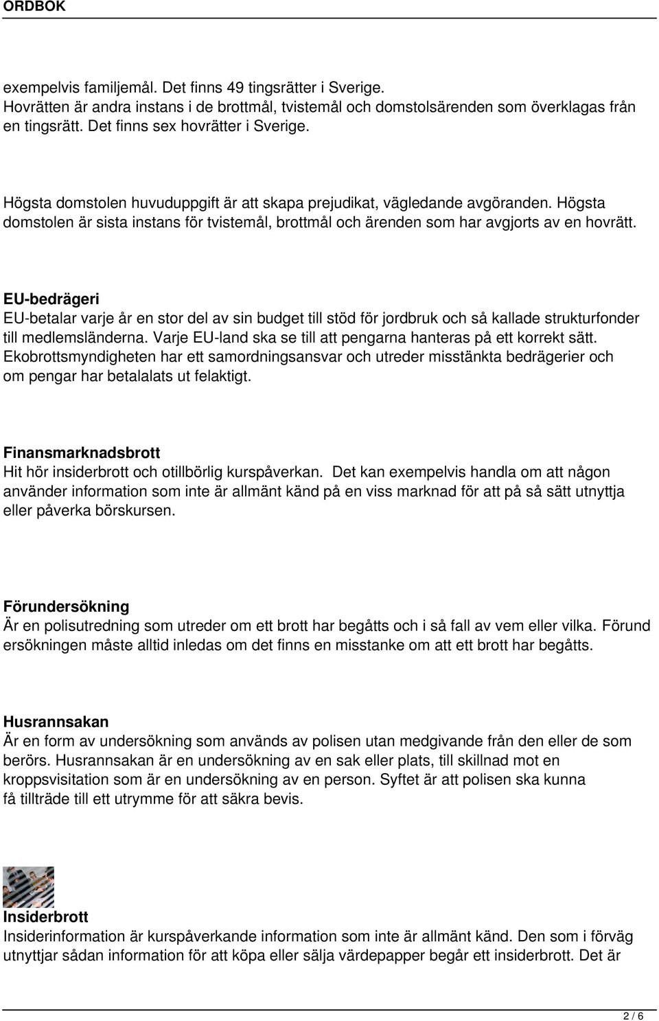 EU-bedrägeri EU-betalar varje år en stor del av sin budget till stöd för jordbruk och så kallade strukturfonder till medlemsländerna.