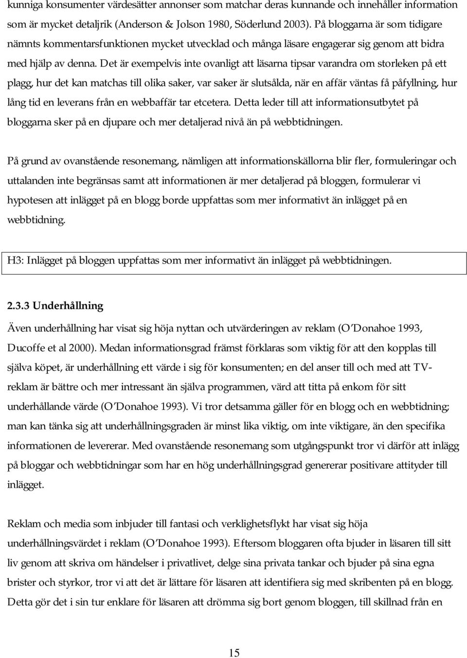 Det är exempelvis inte ovanligt att läsarna tipsar varandra om storleken på ett plagg, hur det kan matchas till olika saker, var saker är slutsålda, när en affär väntas få påfyllning, hur lång tid en