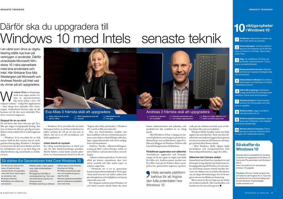 Här förklarar Eva-Mia Westergren på Microsoft och A ndreasnordinpåintelvad du vinner på att uppgradera. har en dragningskraft som ingen annan version av operativsystemet.