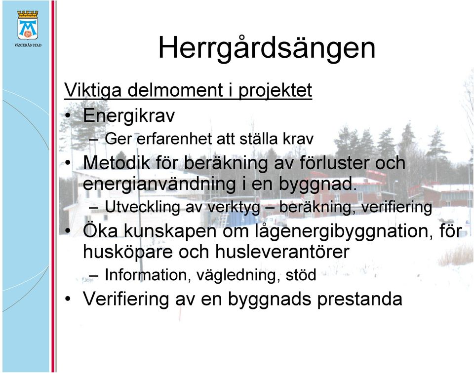 Utveckling av verktyg beräkning, verifiering Öka kunskapen om lågenergibyggnation,