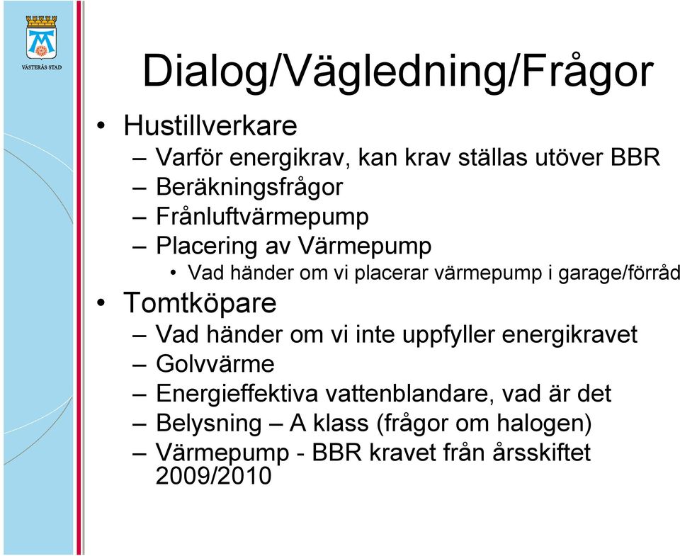 garage/förråd Tomtköpare Vad händer om vi inte uppfyller energikravet Golvvärme Energieffektiva