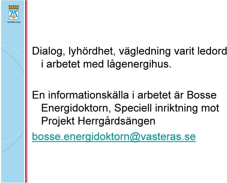 En informationskälla i arbetet är Bosse