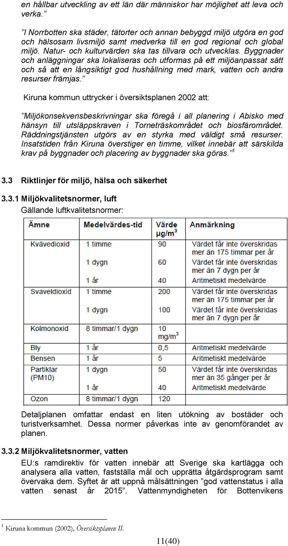 Natur- och kulturvärden ska tas tillvara och utvecklas.