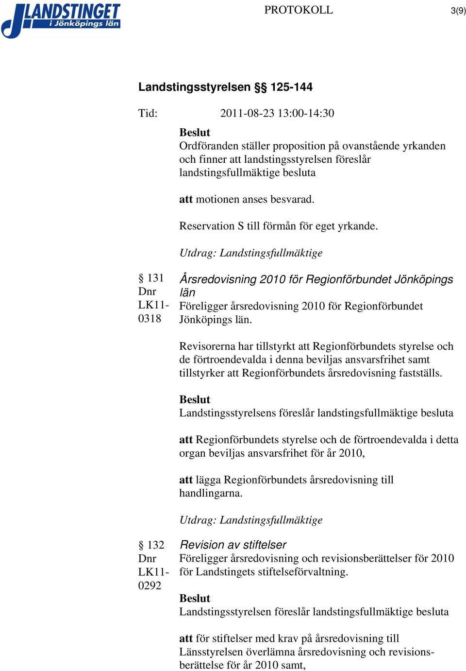 Utdrag: Landstingsfullmäktige 131 0318 Årsredovisning 2010 för Regionförbundet Jönköpings län Föreligger årsredovisning 2010 för Regionförbundet Jönköpings län.