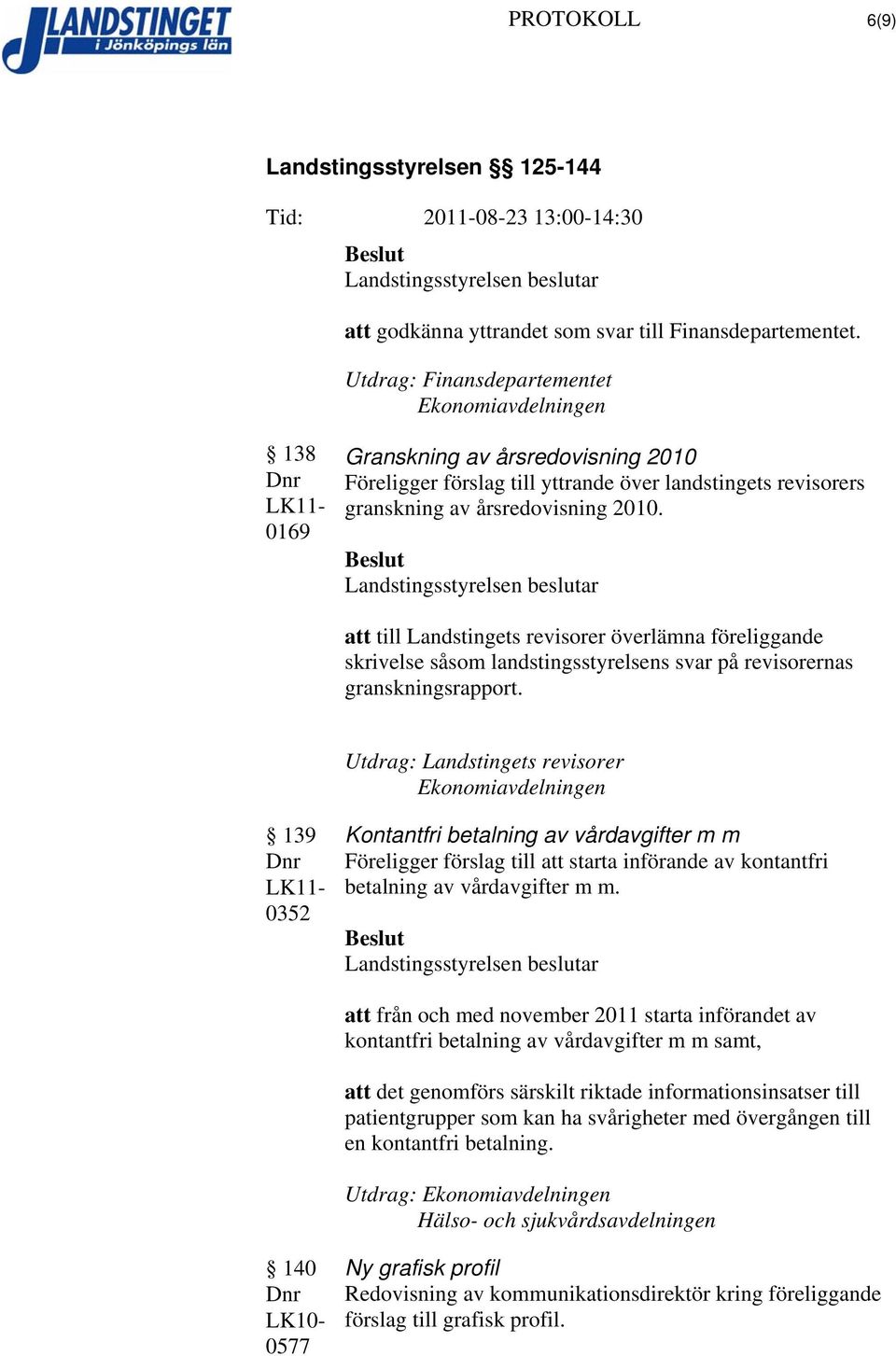 att till Landstingets revisorer överlämna föreliggande skrivelse såsom landstingsstyrelsens svar på revisorernas granskningsrapport.