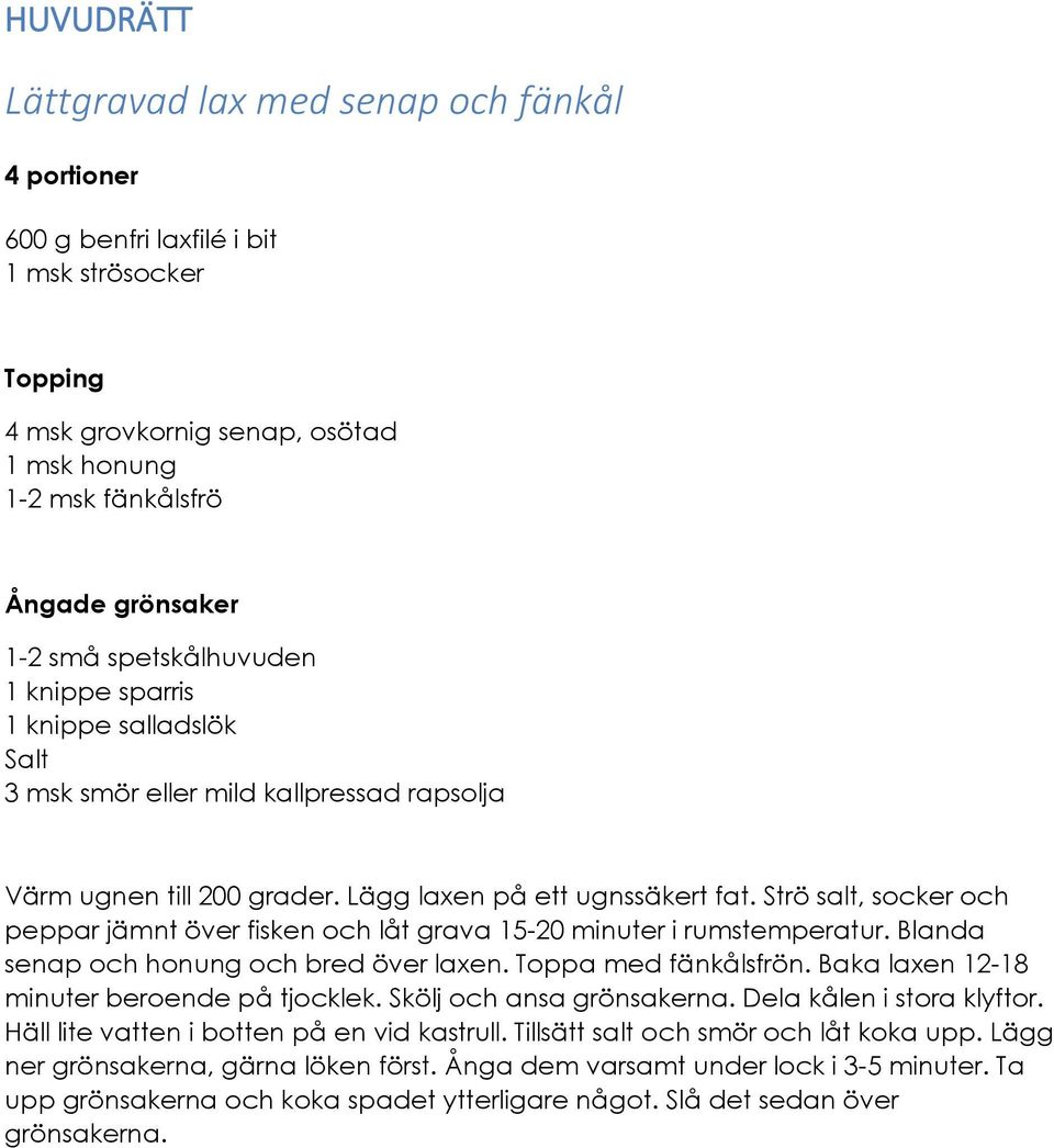 Strö salt, socker och peppar jämnt över fisken och låt grava 15-20 minuter i rumstemperatur. Blanda senap och honung och bred över laxen. Toppa med fänkålsfrön.