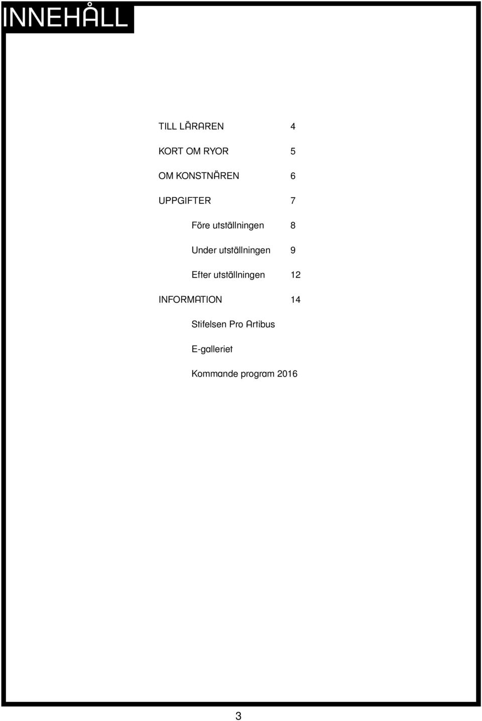 utställningen 9 Efter utställningen 12 INFORMATION