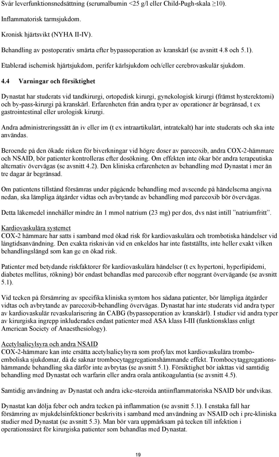 8 och 5.1). Etablerad ischemisk hjärtsjukdom, perifer kärlsjukdom och/eller cerebrovaskulär sjukdom. 4.