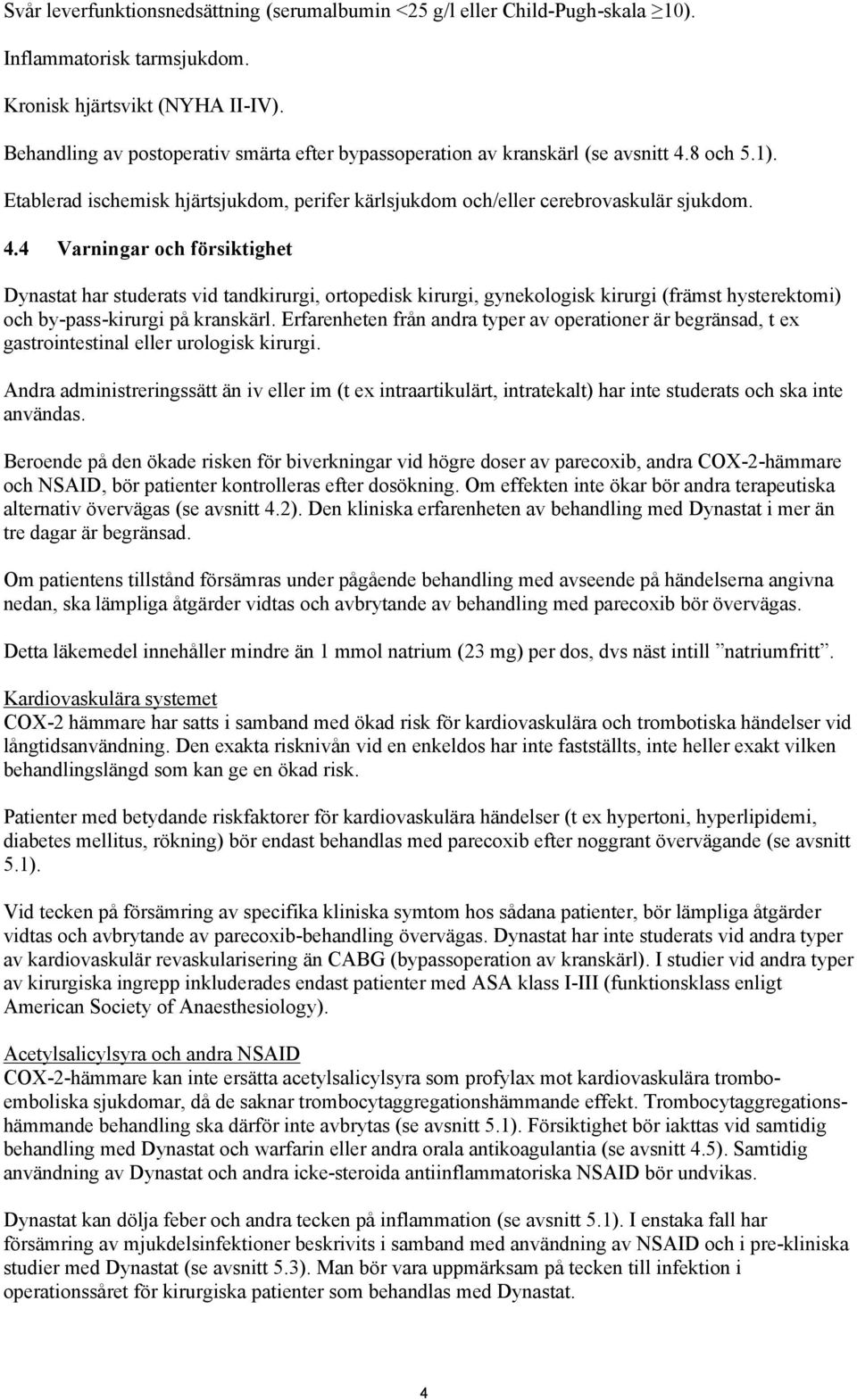 8 och 5.1). Etablerad ischemisk hjärtsjukdom, perifer kärlsjukdom och/eller cerebrovaskulär sjukdom. 4.