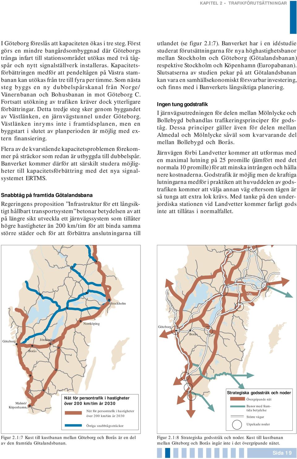 Kapacitetsförbättringen medför att pendeltågen på Västra stambanan kan utökas från tre till fyra per timme.