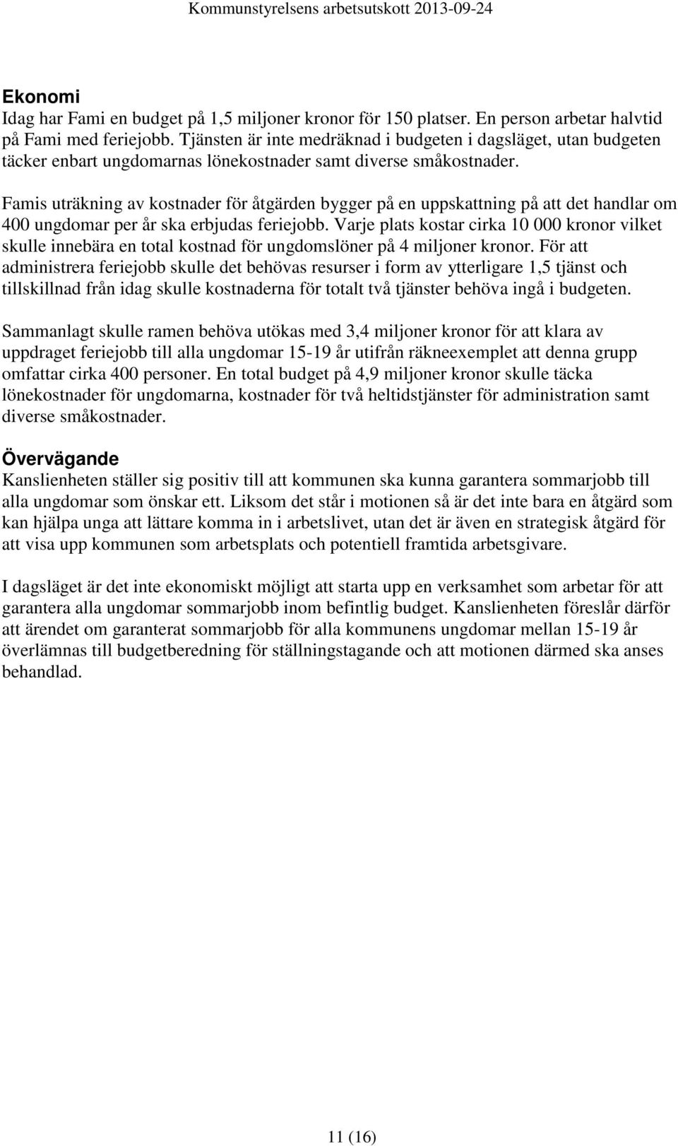 Famis uträkning av kostnader för åtgärden bygger på en uppskattning på att det handlar om 400 ungdomar per år ska erbjudas feriejobb.