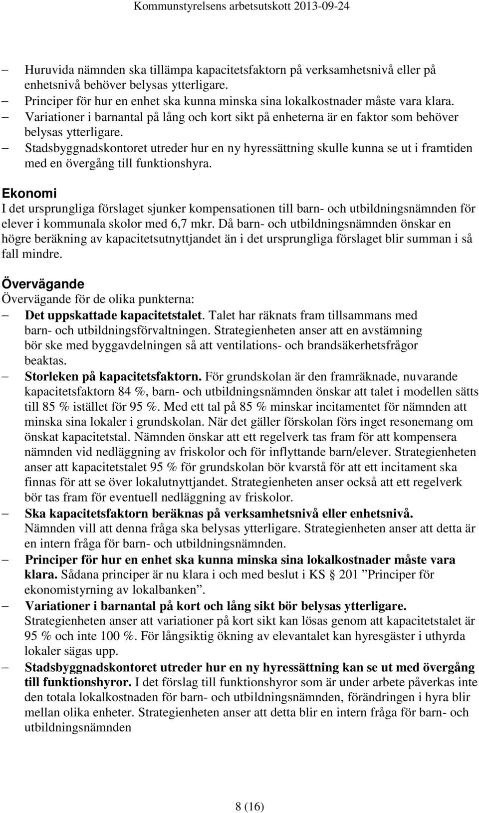 Stadsbyggnadskontoret utreder hur en ny hyressättning skulle kunna se ut i framtiden med en övergång till funktionshyra.