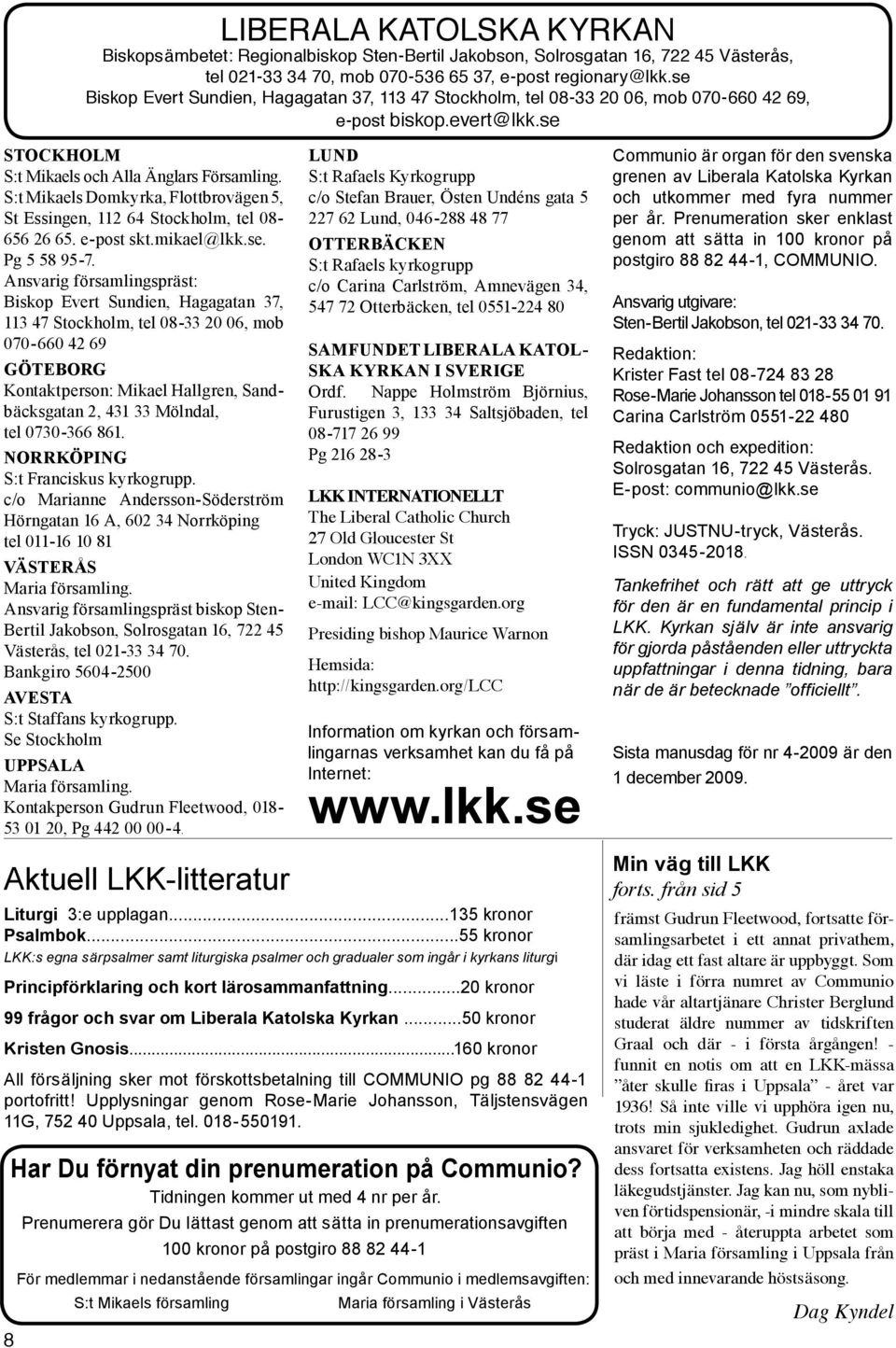 S:t Mikaels Domkyrka, Flottbrovägen 5, St Essingen, 112 64 Stockholm, tel 08-656 26 65. e-post skt.mikael@lkk.se. Pg 5 58 95-7.