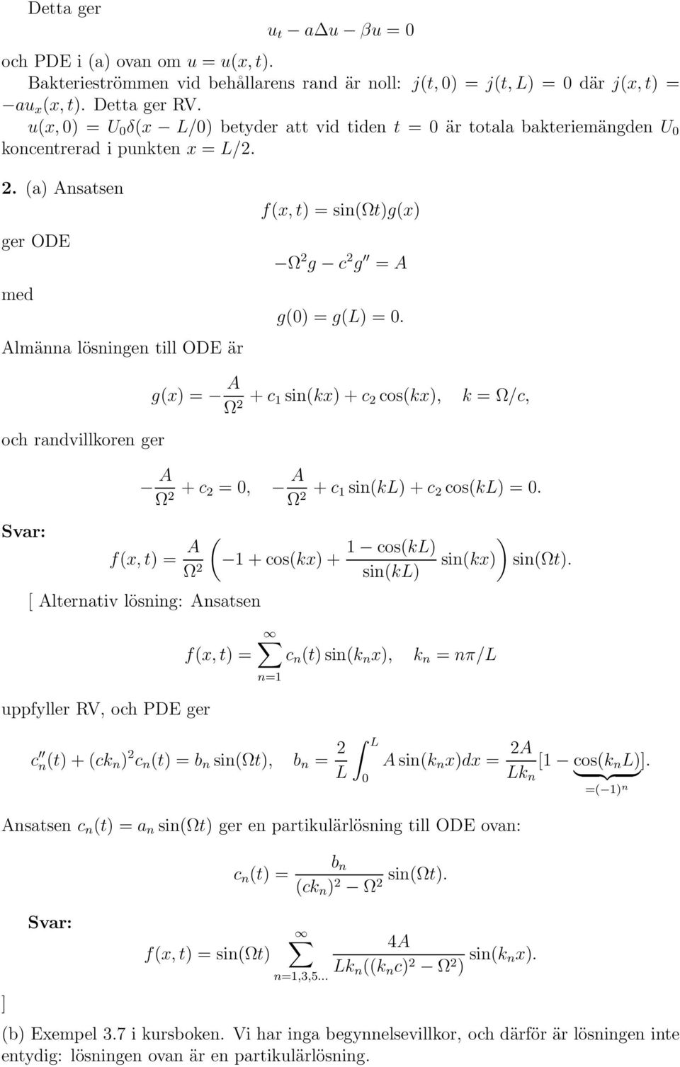 (a) Ansatsen ger ODE med Almänna lösningen till ODE är f(x, t) = sin(ωt)g(x) Ω 2 g c 2 g = A g() = g(l) =.