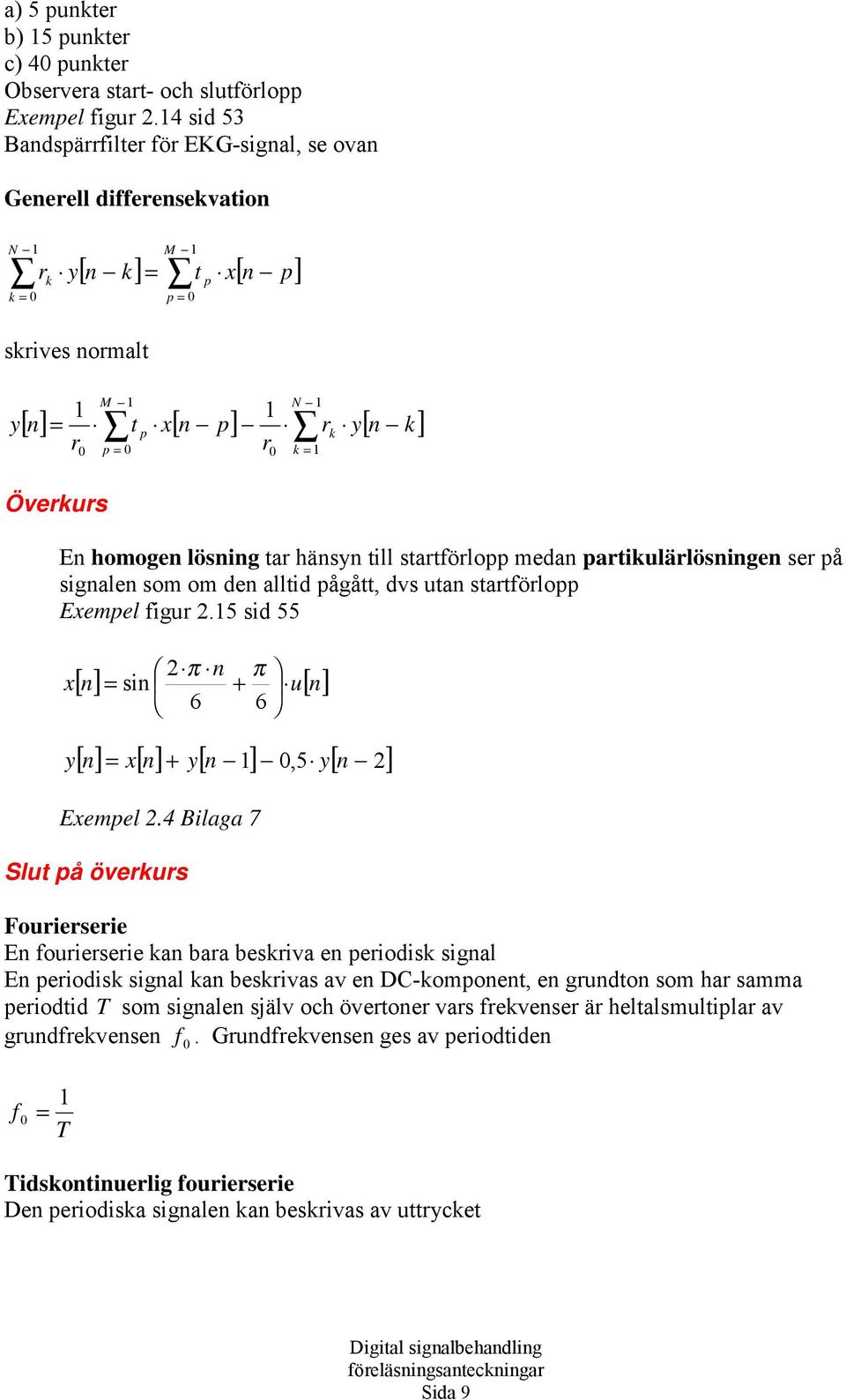 priulärlöig r på igl om om d llid pågå, dv u rörlopp Empl igur.5 id 55 y 6 6 [] i u[] [] [] y[ ],5 y[ ] Empl.