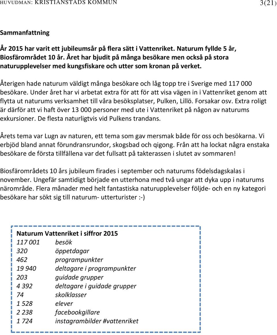 Återigen hade naturum väldigt många besökare och låg topp tre i Sverige med 117 000 besökare.