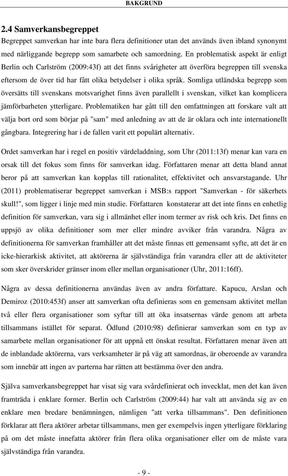 Somliga utländska begrepp som översätts till svenskans motsvarighet finns även parallellt i svenskan, vilket kan komplicera jämförbarheten ytterligare.