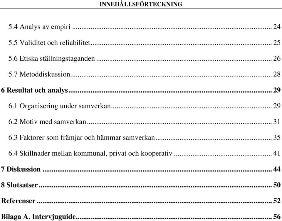 1 Organisering under samverkan... 29 6.2 Motiv med samverkan... 31 6.