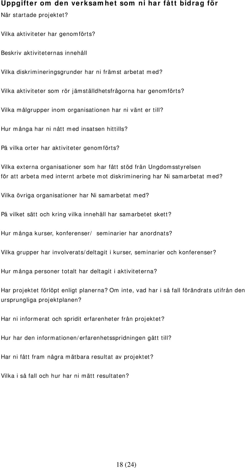 På vilka orter har aktiviteter genomförts? Vilka externa organisationer som har fått stöd från Ungdomsstyrelsen för att arbeta med internt arbete mot diskriminering har Ni samarbetat med?