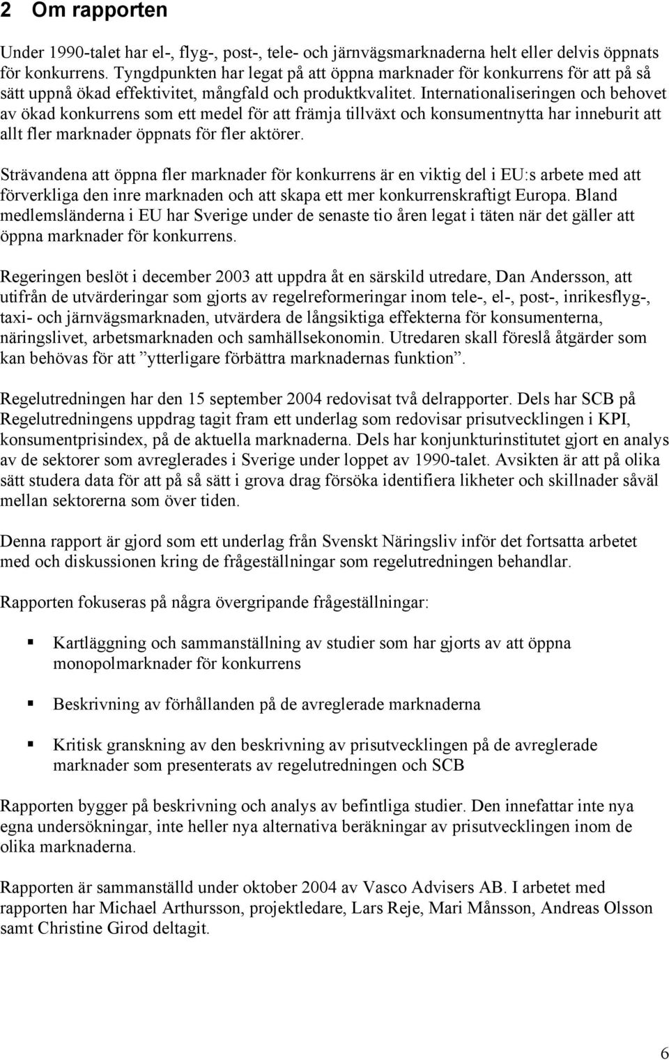 Internationaliseringen och behovet av ökad konkurrens som ett medel för att främja tillväxt och konsumentnytta har inneburit att allt fler marknader öppnats för fler aktörer.