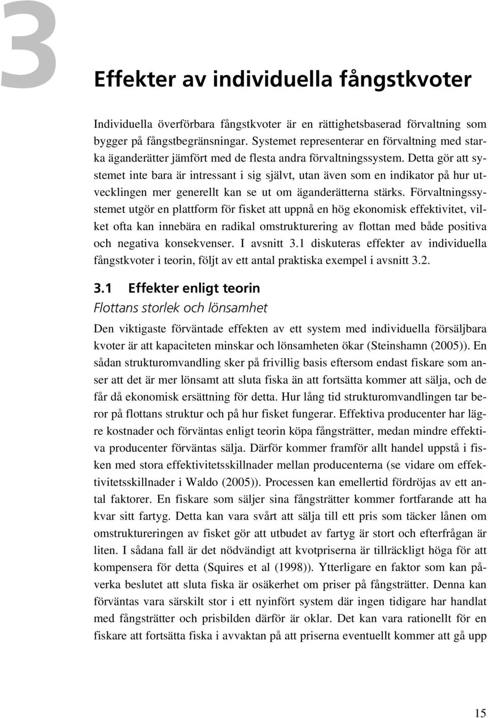 Detta gör att systemet inte bara är intressant i sig självt, utan även som en indikator på hur utvecklingen mer generellt kan se ut om äganderätterna stärks.