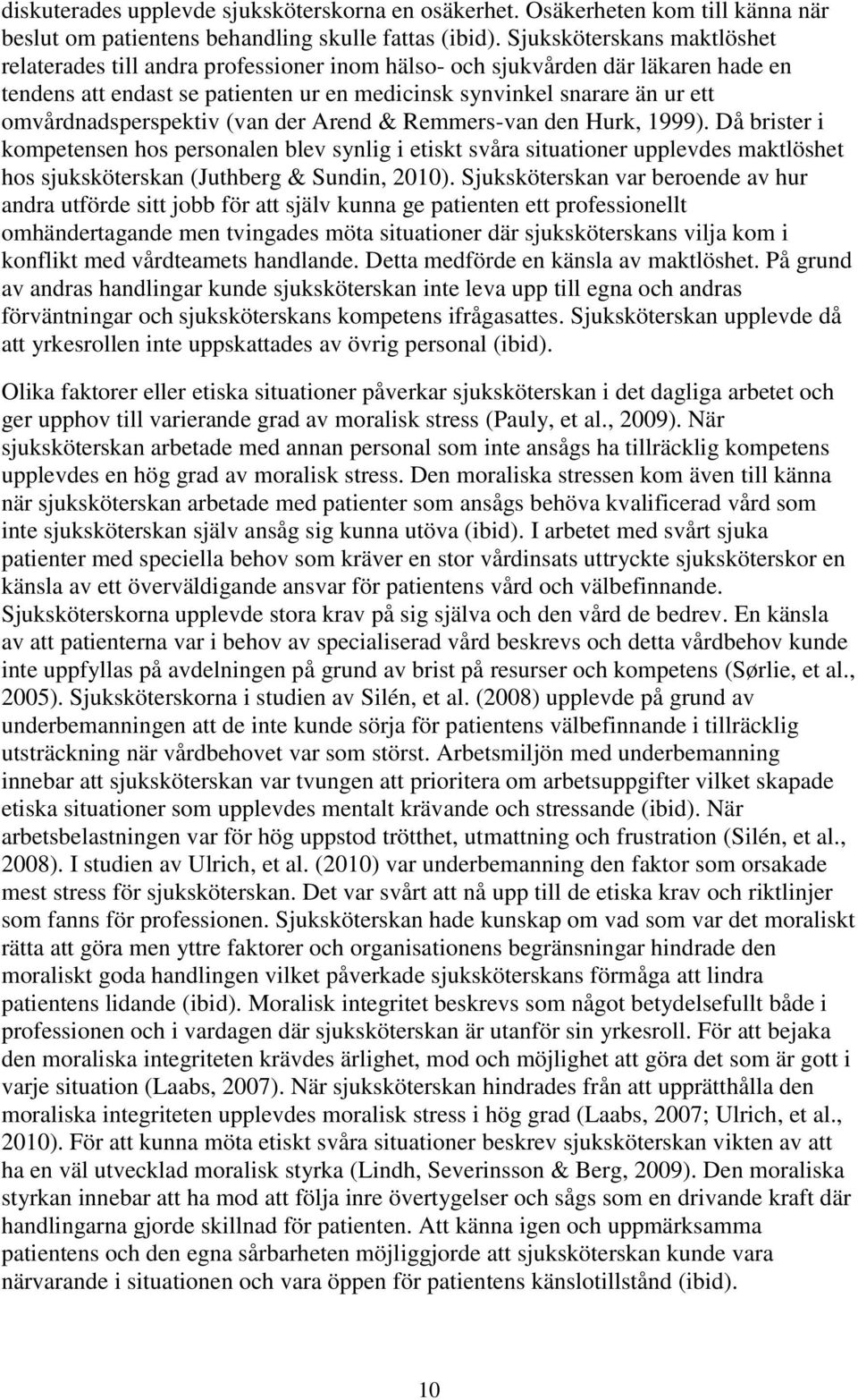 omvårdnadsperspektiv (van der Arend & Remmers-van den Hurk, 1999).