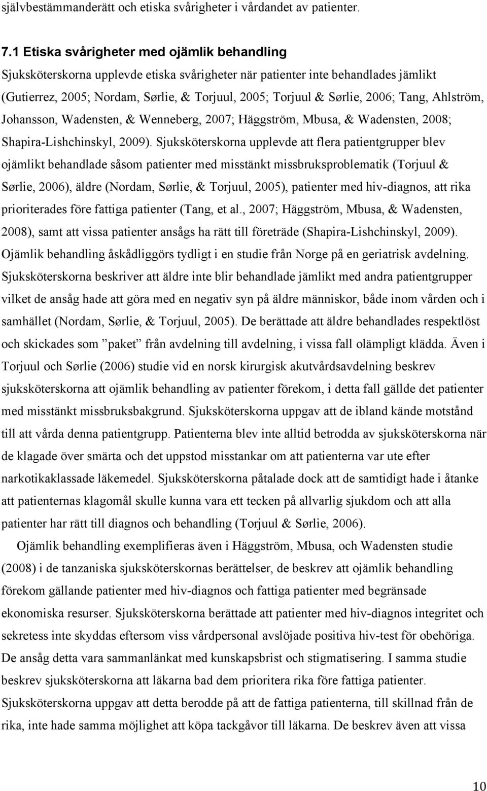 2006; Tang, Ahlström, Johansson, Wadensten, & Wenneberg, 2007; Häggström, Mbusa, & Wadensten, 2008; Shapira-Lishchinskyl, 2009).