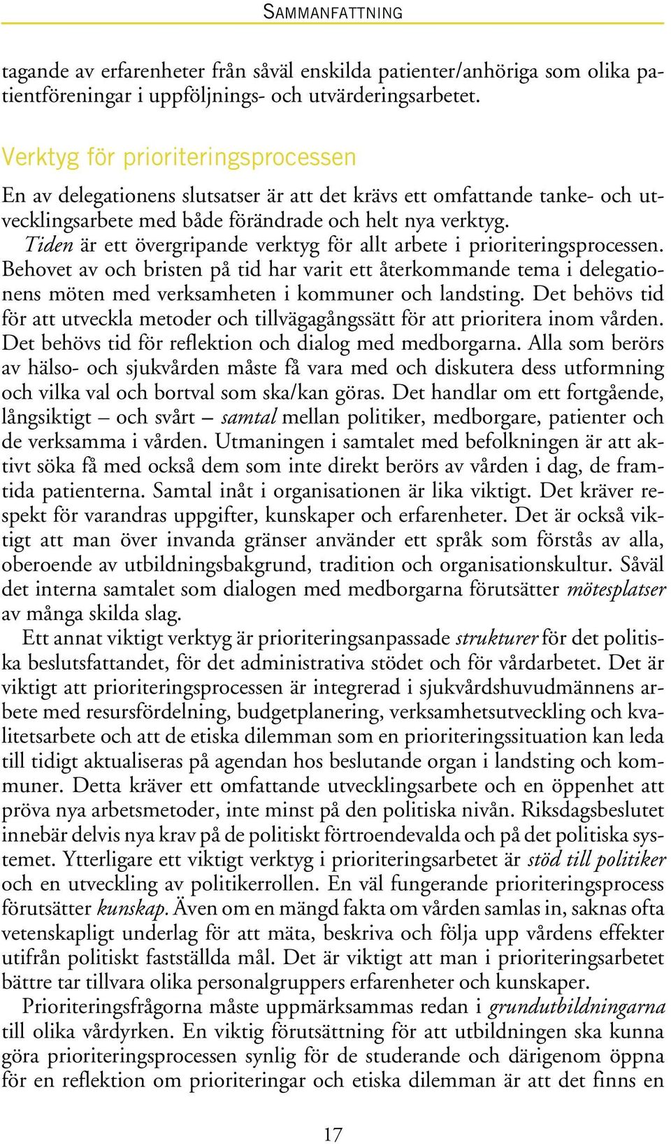 Tiden är ett övergripande verktyg för allt arbete i prioriteringsprocessen.