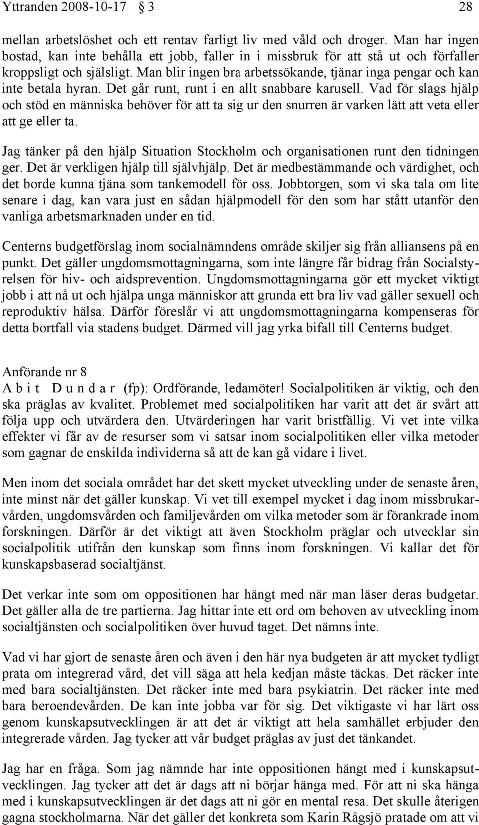Man blir ingen bra arbetssökande, tjänar inga pengar och kan inte betala hyran. Det går runt, runt i en allt snabbare karusell.